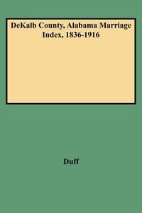 Produktbild: Dekalb County, Alabama Marriage Index, 1836-1916