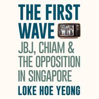 Produktbild: The First Wave: JBJ, Chiam & the Opposition in Singapore