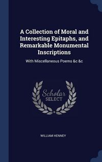 Produktbild: A Collection of Moral and Interesting Epitaphs, and Remarkable Monumental Inscriptions