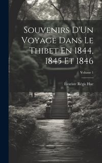 Produktbild: Souvenirs D'Un Voyage Dans Le Thibet En 1844, 1845 Et 1846; Volume 1