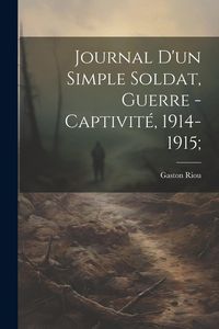 Produktbild: Journal d'un simple soldat, guerre - captivit&eacute;, 1914-1915;