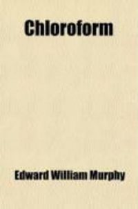 Produktbild: Chloroform; Its Properties and Safety in Childbirth