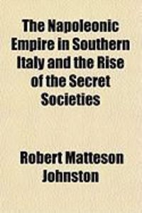 Produktbild: The Napoleonic Empire in Southern Italy and the Rise of the Secret Societies