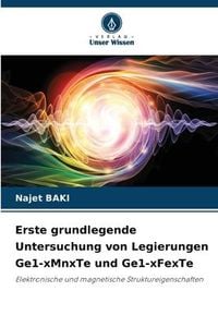 Produktbild: Erste grundlegende Untersuchung von Legierungen Ge1-xMnxTe und Ge1-xFexTe