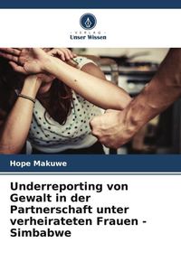 Produktbild: Underreporting von Gewalt in der Partnerschaft unter verheirateten Frauen - Simbabwe
