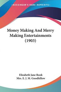 Produktbild: Money Making And Merry Making Entertainments (1903)
