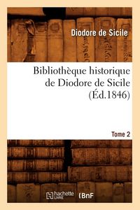 Produktbild: Biblioth&egrave;que historique de Diodore de Sicile. Tome 2 (&Eacute;d.1846)