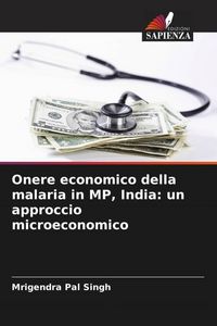 Produktbild: Onere economico della malaria in MP, India: un approccio microeconomico