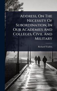 Produktbild: Address, On The Necessity Of Subordination, In Our Academies And Colleges, Civil And Military