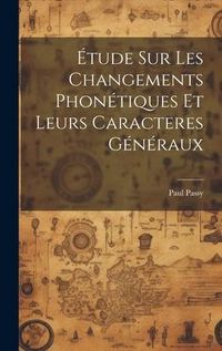Produktbild: &Eacute;tude sur les changements phon&eacute;tiques et leurs caracteres g&eacute;n&eacute;raux