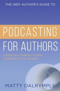 Produktbild: The Indy Author's Guide to Podcasting for Authors