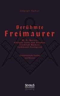 Produktbild: Kohut, A: Ber&uuml;hmte Freimaurer: W. A. Mozart, K&ouml;nigin Luise v