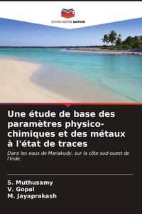 Produktbild: Une &eacute;tude de base des param&egrave;tres physico-chimiques et des m&eacute;taux &agrave; l'&eacute;tat de traces