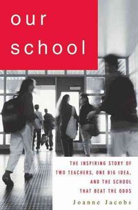 Produktbild: Our School: The Inspiring Story of Two Teachers, One Big Idea, and the School That Beat the Odds