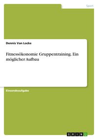 Produktbild: Fitness&ouml;konomie Gruppentraining. Ein m&ouml;glicher Aufbau