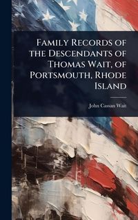 Produktbild: Family Records of the Descendants of Thomas Wait, of Portsmouth, Rhode Island