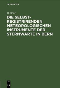 Produktbild: Die selbstregistrirenden meteorologischen Instrumente der Sternwarte in Bern