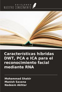 Produktbild: Caracter&iacute;sticas h&iacute;bridas DWT, PCA e ICA para el reconocimiento facial mediante RNA