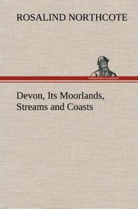 Produktbild: Devon, Its Moorlands, Streams and Coasts