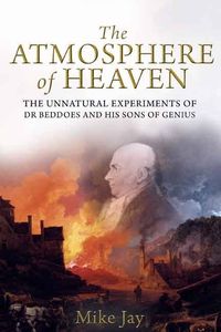 Produktbild: The Atmosphere of Heaven: The Unnatural Experiments of Dr Beddoes and His Sons of Genius