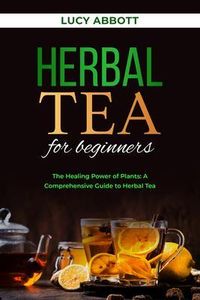 Produktbild: HERBAL TEA FOR BEGINNERS: The Healing Power of Plants