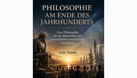 Produktbild: PHILOSOPHIE AM ENDE DES JAHRHUNDERTS Eine Philosophie f&uuml;r die Menschheit und ausschlie&szlig;lich menschliche Intelligenz