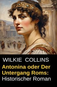Produktbild: Antonina oder Der Untergang Roms: Historischer Roman