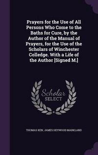 Produktbild: Prayers for the Use of All Persons Who Come to the Baths for Cure, by the Author of the Manual of Prayers, for the Use of the Scholars of Winchester C