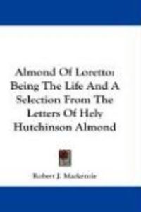 Produktbild: Almond of Loretto: Being the Life and a Selection from the Letters of Hely Hutchinson Almond