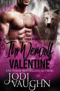 Produktbild: Ihr Werwolf Valentine (Werwolf W&auml;chter Romantik Serie, #6)