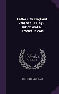 Produktbild: Letters On England. 2Nd Ser., Tr. by J. Hutton and L.J. Trotter. 2 Vols