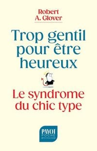 Produktbild: Trop gentil pour &ecirc;tre heureux : le syndrome du chic type