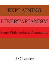 Produktbild: Explaining Libertarianism: Some Philosophical Arguments