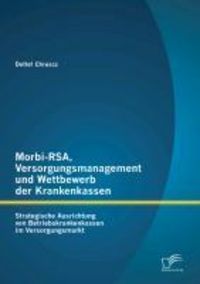 Produktbild: Morbi-RSA, Versorgungsmanagement und Wettbewerb der Krankenkassen: Strategische Ausrichtung von Betriebskrankenkassen im Versorgungsmarkt