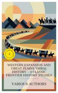Produktbild: Western Expansion and Great Plains Tribal History - 3 Classic Frontier History Studies