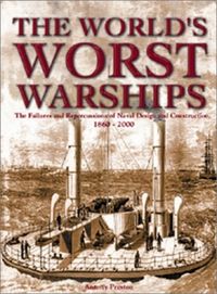 Produktbild: The World's Worst Warships: The Failures and Repercussions of Naval Design and Construction, 1860-2000