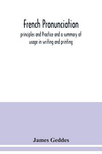 Produktbild: French pronunciation, principles and Practice and a summary of usage in writing and printing