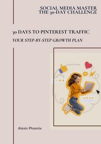Produktbild: 30 Days to Pinterest Traffic (Social Media Master - The 30-day Challenge, #2)
