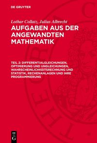 Produktbild: Differentialgleichungen, Optimierung und Ungleichungen, Wahrscheinlichkeitsrechnung und Statistik, Rechenanlagen und ihre Programmierung