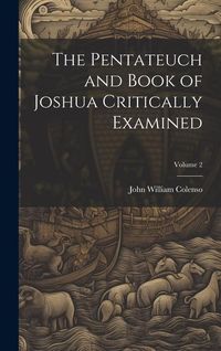 Produktbild: The Pentateuch and Book of Joshua Critically Examined; Volume 2