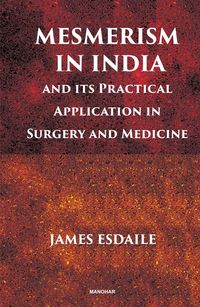 Produktbild: Mesmerism in India and Its Practical Application in Surgery and Medicine