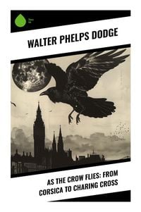 Produktbild: As the Crow Flies: From Corsica to Charing Cross