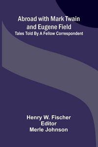 Produktbild: Abroad with Mark Twain and Eugene Field