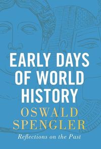 Bild vom Artikel Early Days of World History: Reflections on the Past vom Autor Oswald Spengler