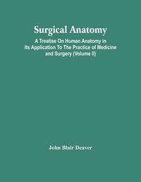 Produktbild: Surgical Anatomy; A Treatise On Human Anatomy In Its Application To The Practice Of Medicine And Surgery (Volume Ii)