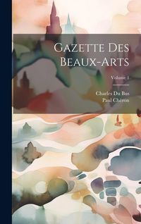 Produktbild: Gazette Des Beaux-Arts; Volume 1