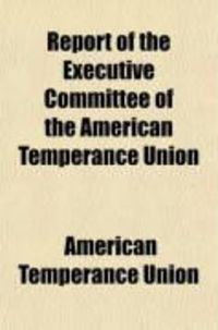 Produktbild: Report of Executive Committee of the American Temperance Union