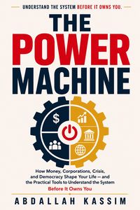 Produktbild: THE POWER MACHINE : How Money, Corporations, Crisis, and Democracy Shape Your Life - and the Practical Tools to Understand the System Before It Owns Y