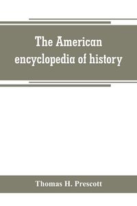 Produktbild: The American encyclopedia of history, biography and travel, comprising ancient and modern history the biography of the eminent men of Europe and Ameri
