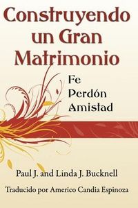 Produktbild: Construyendo un Gran Matrimonio: Encontrando la Fe, el Perd&oacute;n y la Amistad